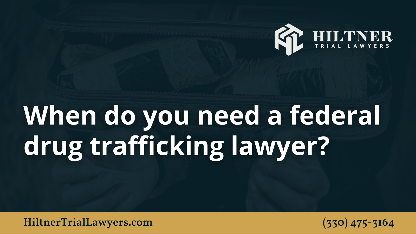 When do you need a federal drug trafficking lawyer - Hiltner Trial Lawyers Ohio - max hiltner