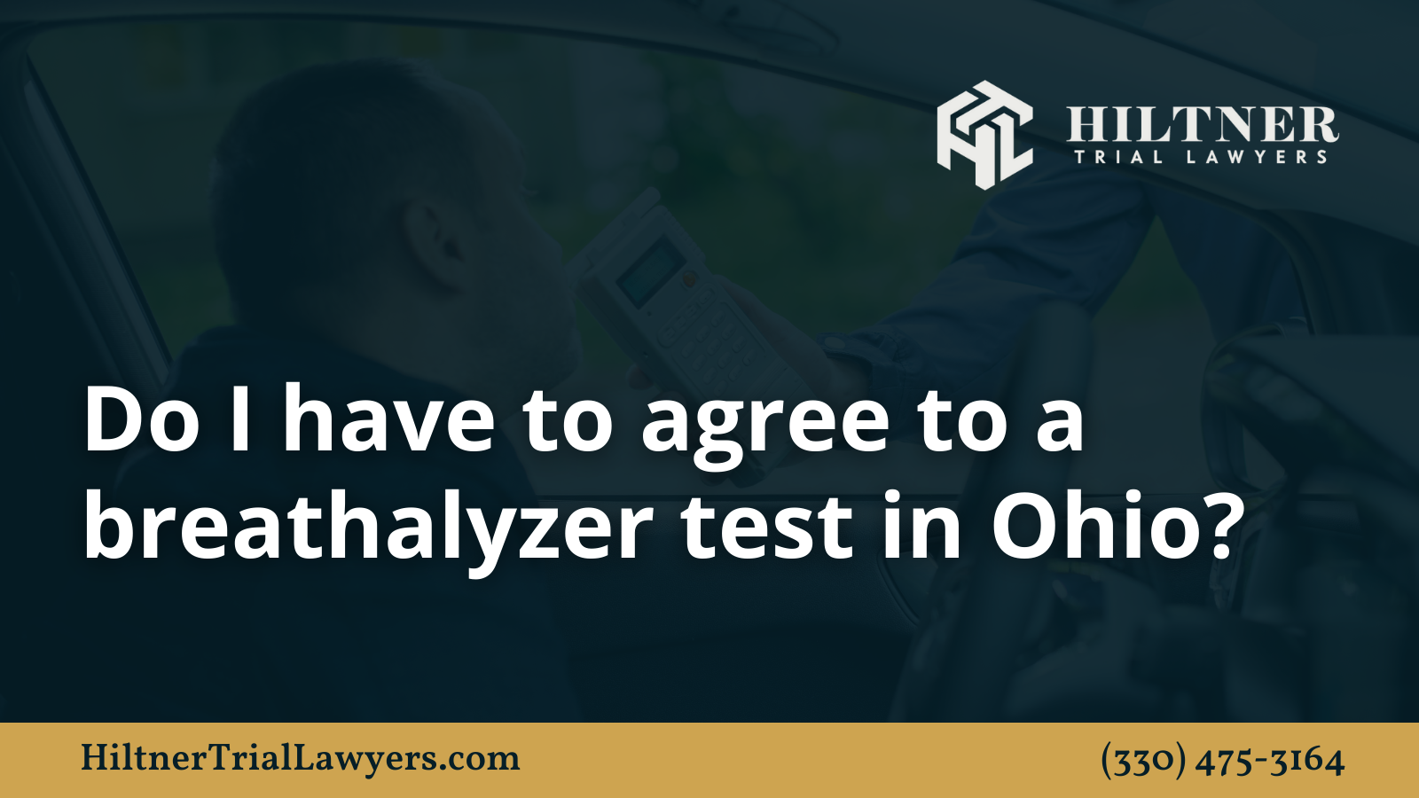 Do I have to agree to a breathalyzer test in Ohio - Hiltner Trial Lawyers Ohio - max hiltner