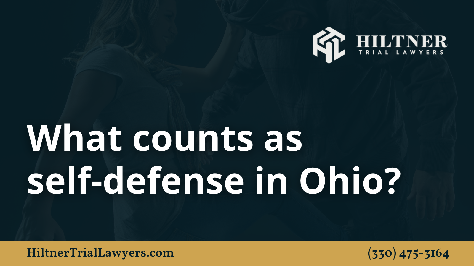 What counts as self-defense in Ohio - Hiltner Trial Lawyers Ohio - max hiltner