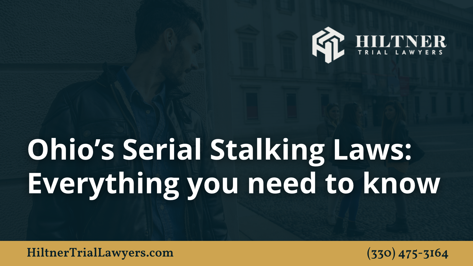 Ohio’s Serial Stalking Laws - Hiltner Trial Lawyers Ohio - max hiltner