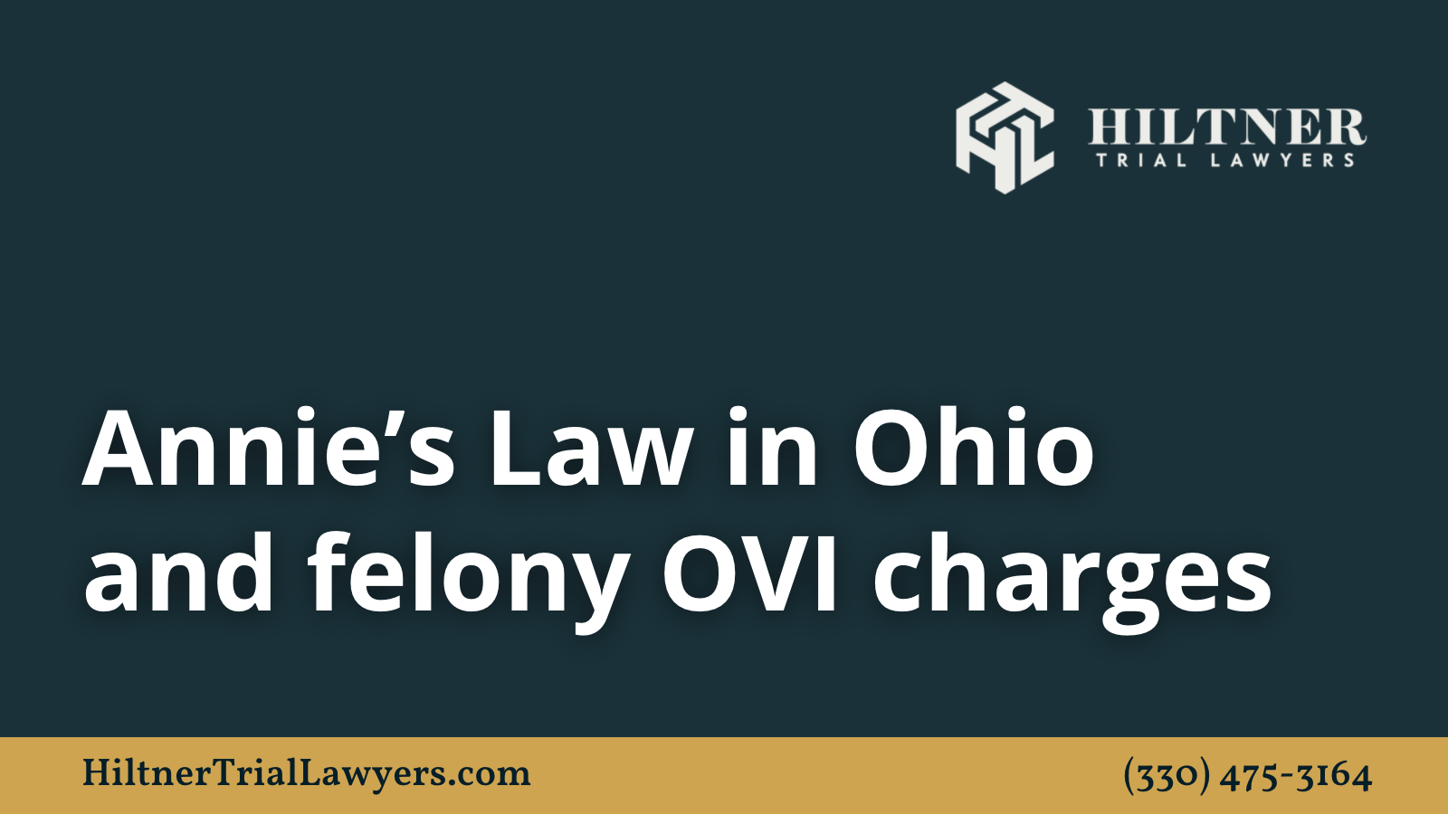 Annie’s Law in Ohio and felony OVI charges - Hiltner Trial Lawyers Ohio - max hiltner