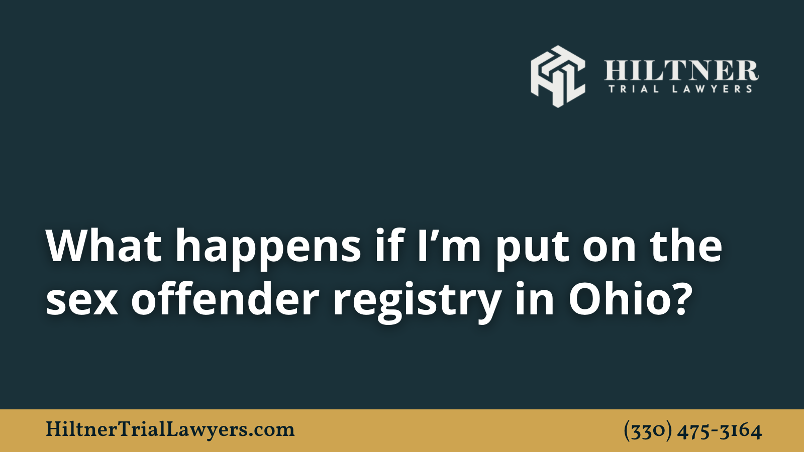 What happens if I’m put on the sex offender registry in Ohio - Hiltner Trial Lawyers Ohio - max hiltner