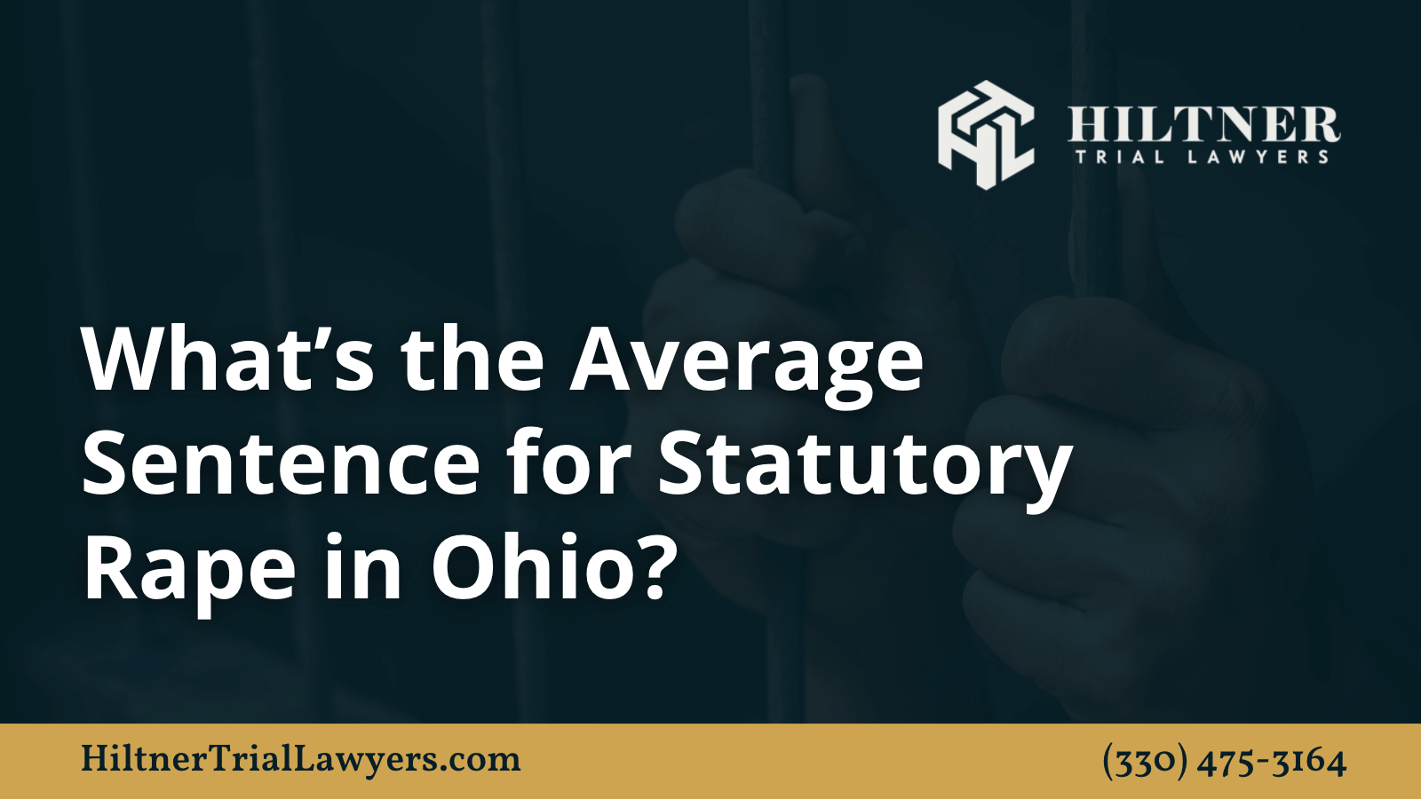 What’s the Average Sentence for Statutory Rape in Ohio - Hiltner Trial Lawyers Ohio - max hiltner