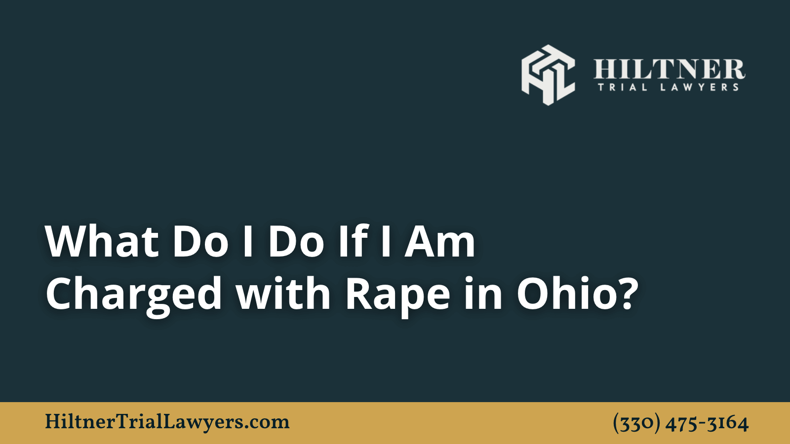What Do I Do If I Am Charged with Rape in Ohio - Hiltner Trial Lawyers Ohio - max hiltner