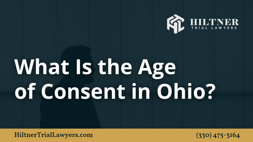 What Is the Age of Consent in Ohio - Hiltner Trial Lawyers Ohio - max hiltner