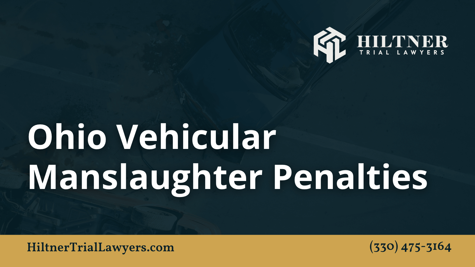 Ohio Vehicular Manslaughter Penalties - Hiltner Trial Lawyers Ohio - max hiltner