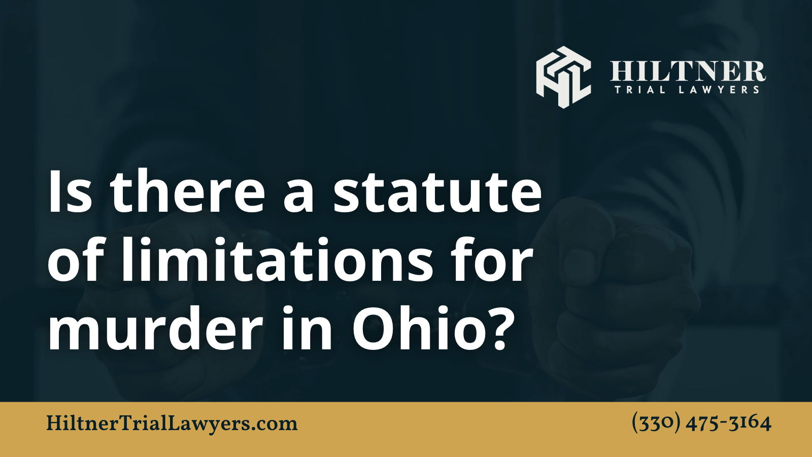 statute of limitations for murder in Ohio - Hiltner Trial Lawyers Ohio - max hiltner