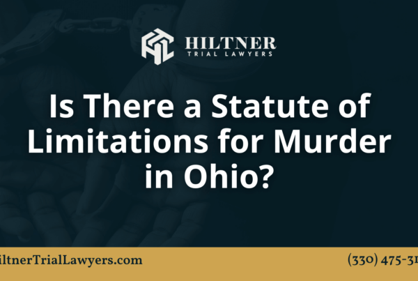 Is There a Statute of Limitations for Murder in Ohio - hiltner trial lawyers