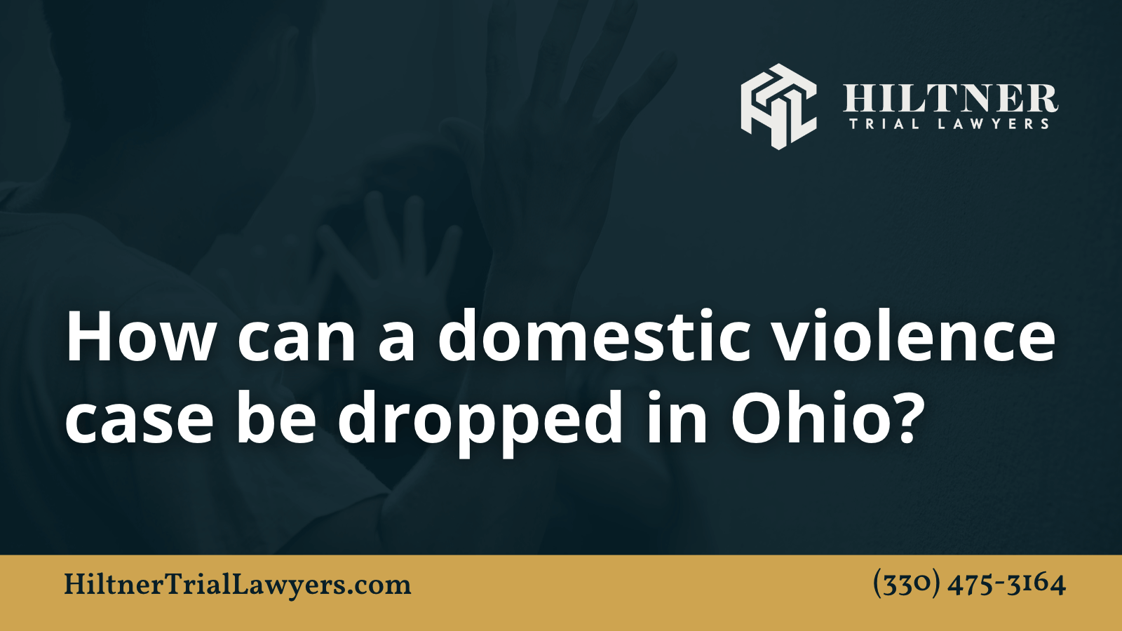 How can a domestic violence case be dropped in Ohio - Hiltner Trial Lawyers Ohio - max hiltner