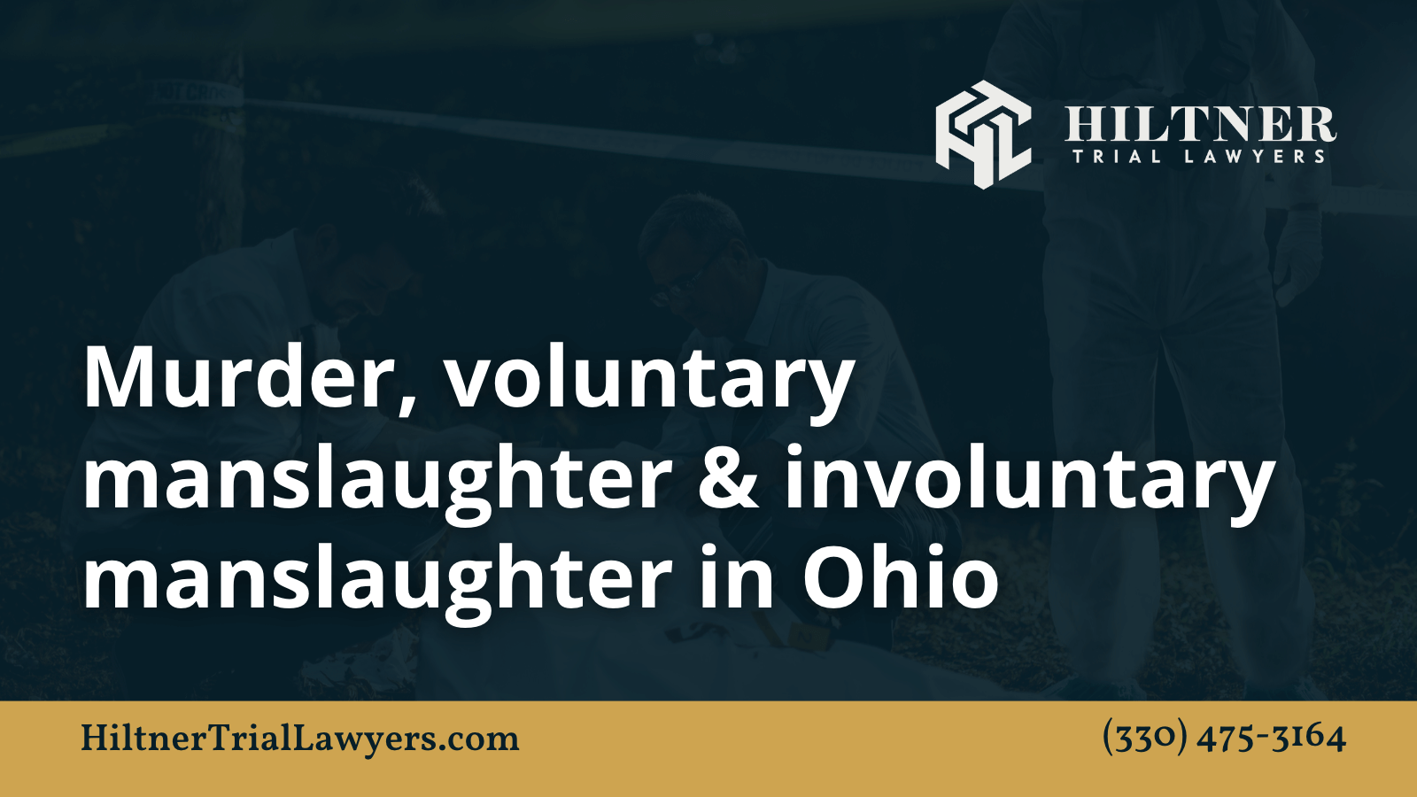 Murder, voluntary manslaughter & involuntary manslaughter in Ohio - Hiltner Trial Lawyers Ohio - max hiltner