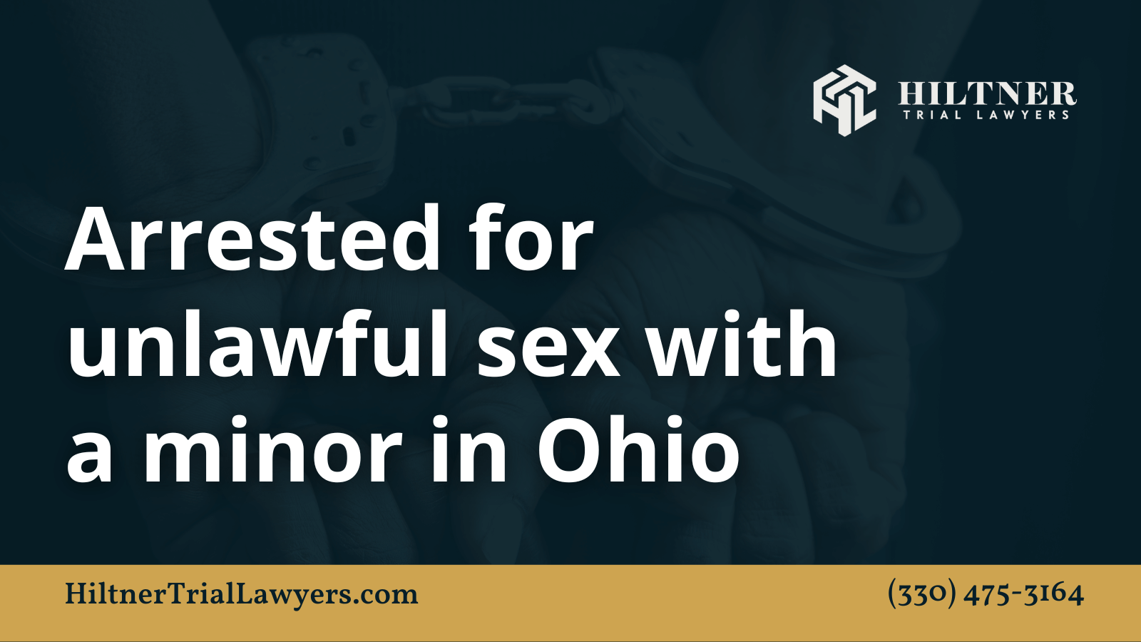 Arrested for unlawful sex with a minor in Ohio - Hiltner Trial Lawyers Ohio - max hiltner