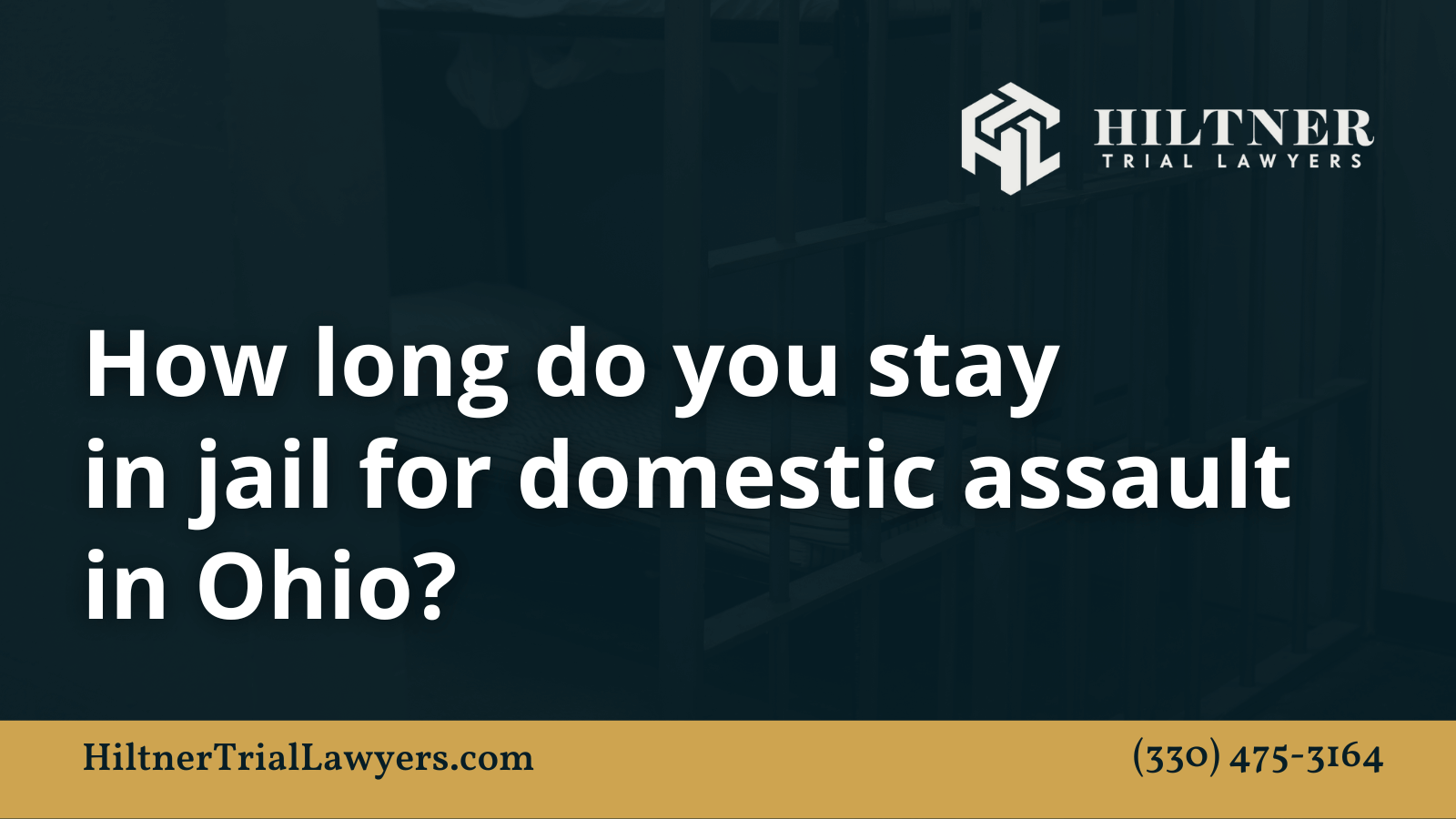 How long do you stay in jail for domestic assault in Ohio - Hiltner Trial Lawyers Ohio - max hiltner