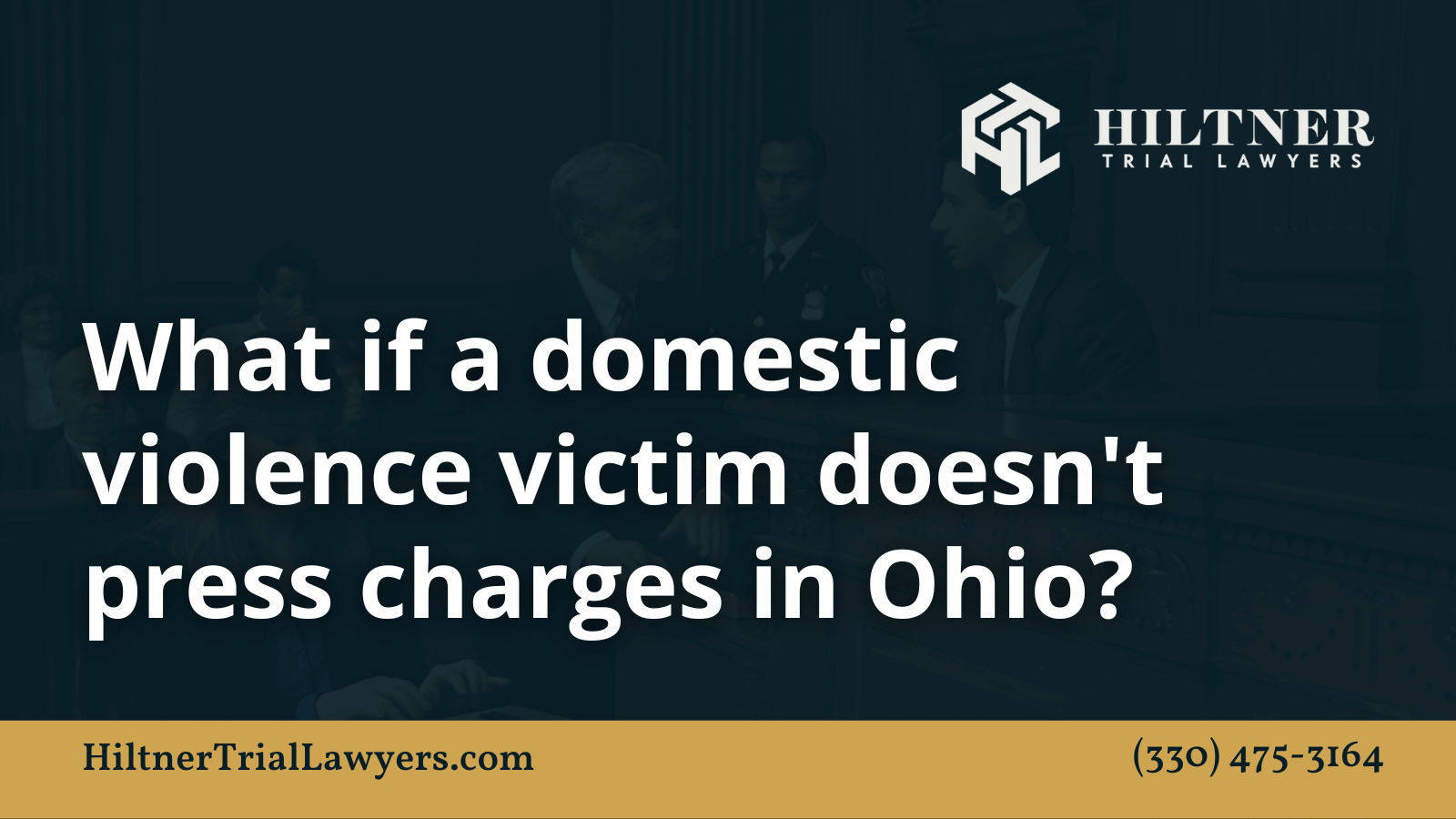 What if a domestic violence victim doesn't press charges in Ohio - Hiltner Trial Lawyers Ohio - max hiltner