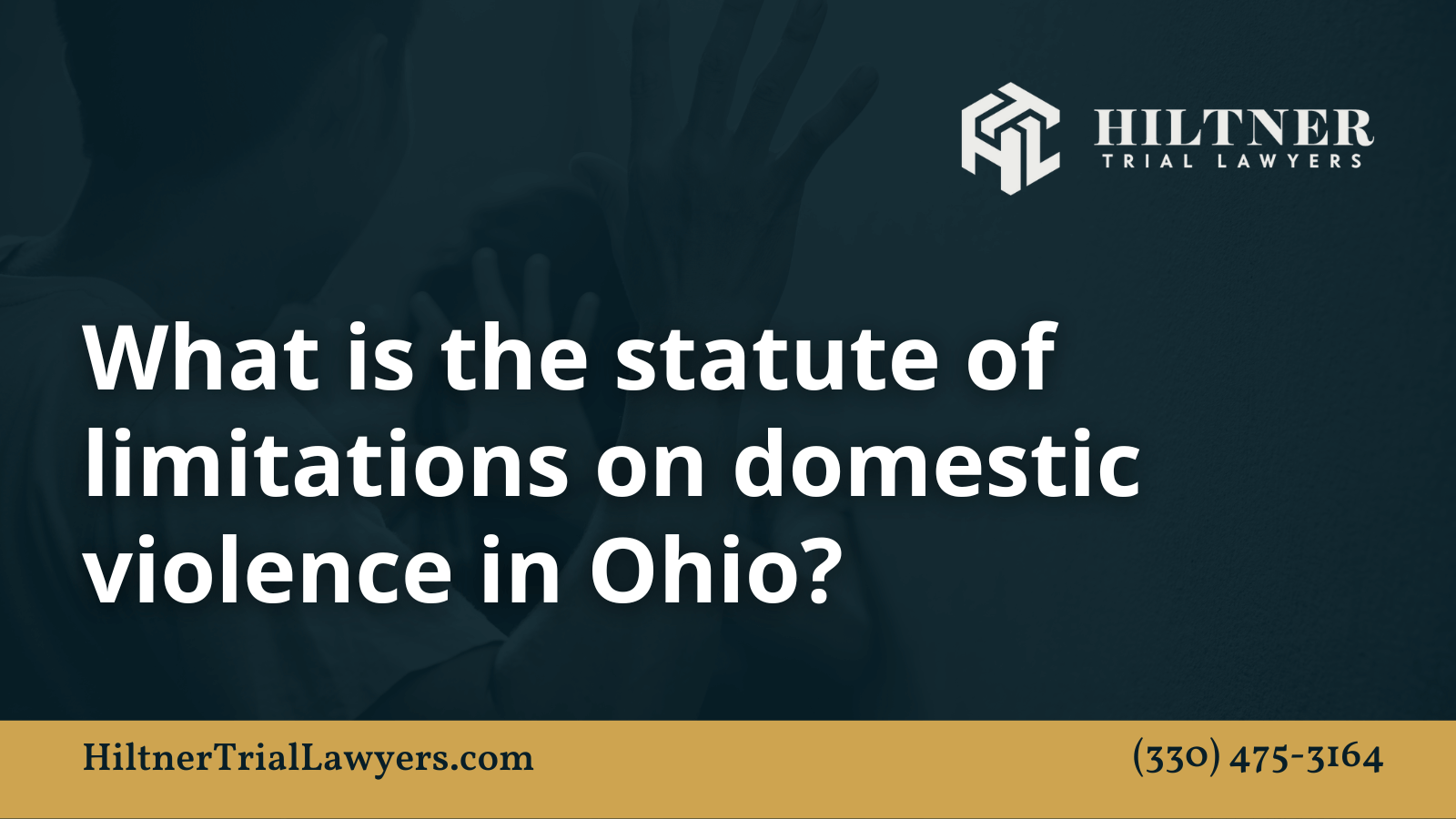 What is the statute of limitations on domestic violence in Ohio - Hiltner Trial Lawyers Ohio - max hiltner