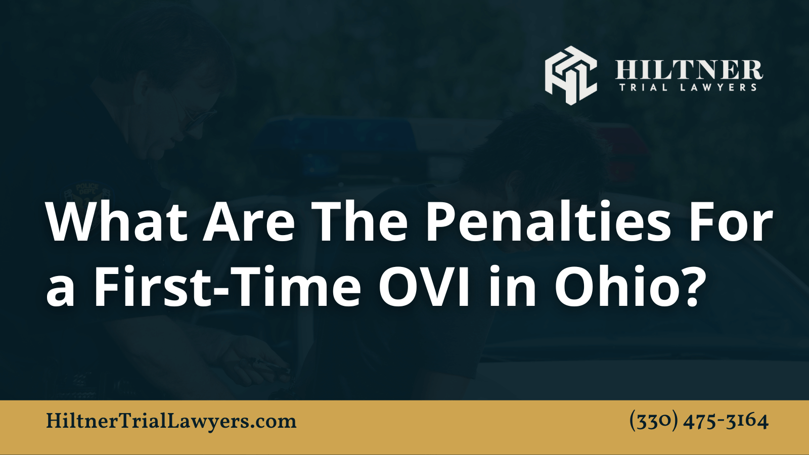 What Are The Penalties For a First-Time OVI in Ohio - Hiltner Trial Lawyers Ohio - max hiltner