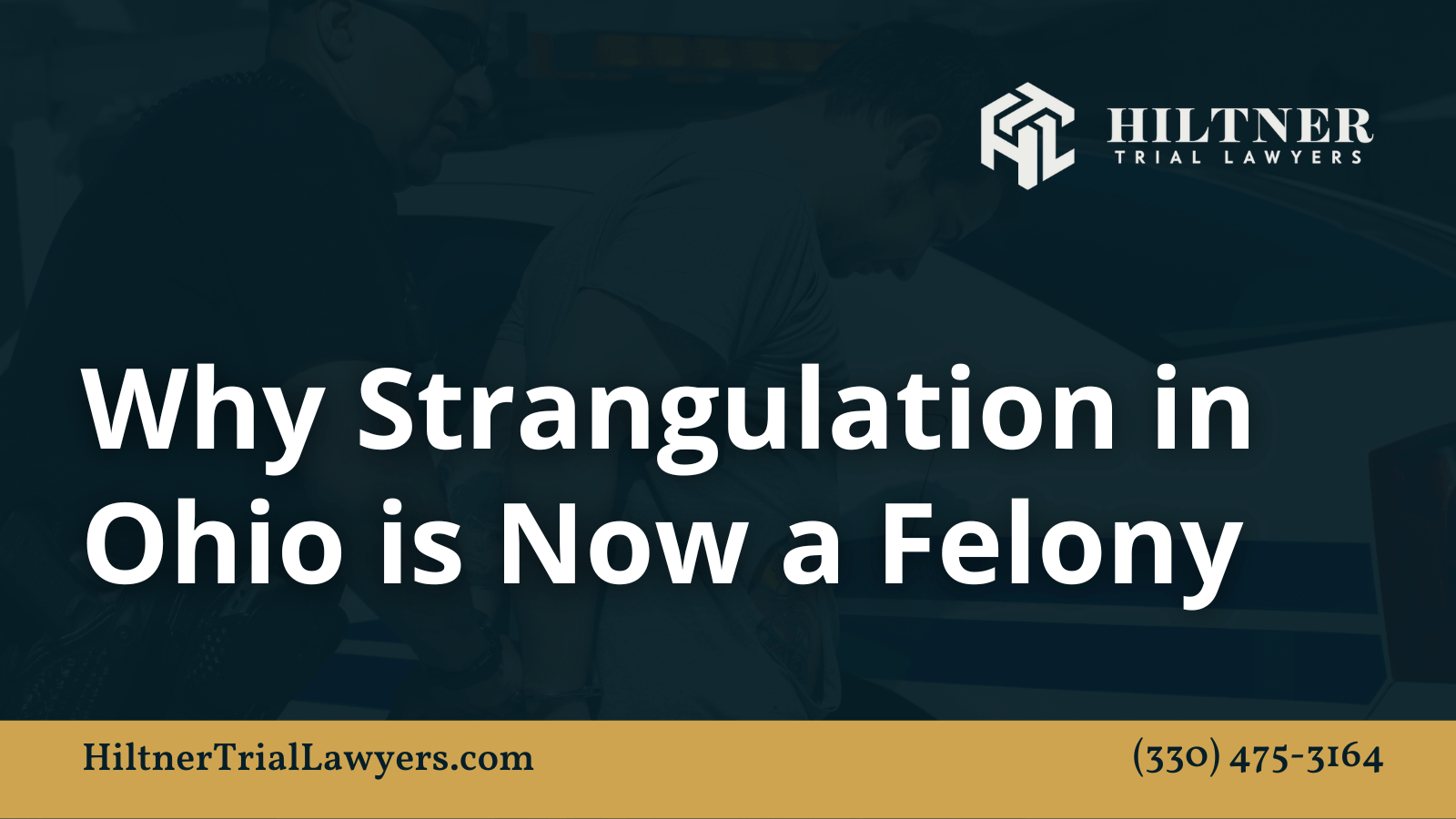 Why Strangulation in Ohio is Now a Felony - Hiltner Trial Lawyers Ohio - max hiltner
