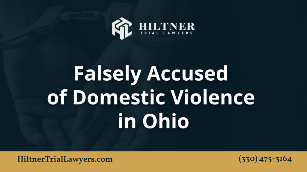 Falsely Accused of Domestic Violence in Ohio - Hiltner Trial Lawyers Ohio - max hiltner