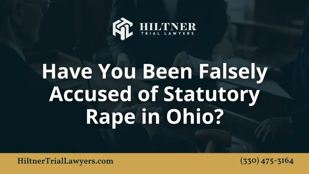 Have You Been Falsely Accused of Statutory Rape - Hiltner Trial Lawyers