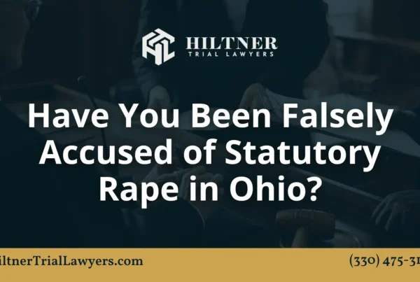 Have You Been Falsely Accused of Statutory Rape - Hiltner Trial Lawyers