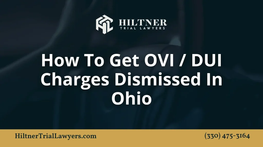 How To Get OVI DUI Charges Dismissed - Hiltner Trial Lawyers