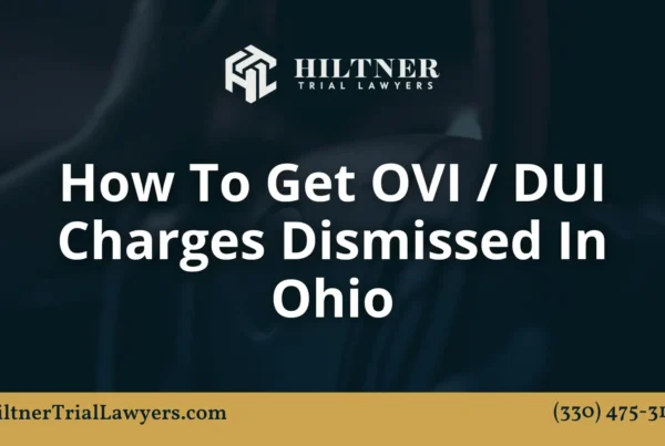 How To Get OVI DUI Charges Dismissed - Hiltner Trial Lawyers