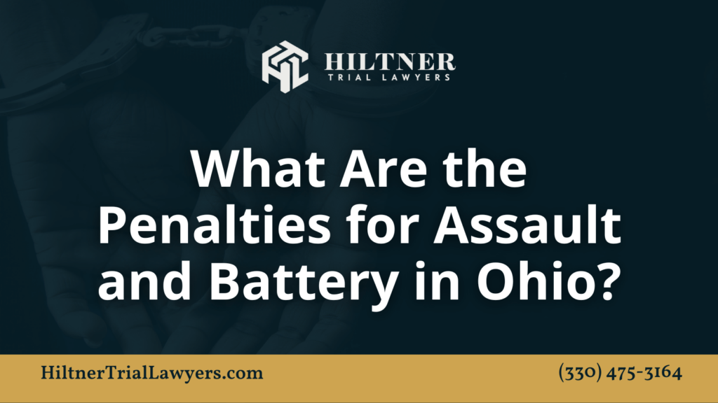 What Are the Penalties for Assault and Battery in Ohio - Hiltner Trial Lawyers Ohio - max hiltner