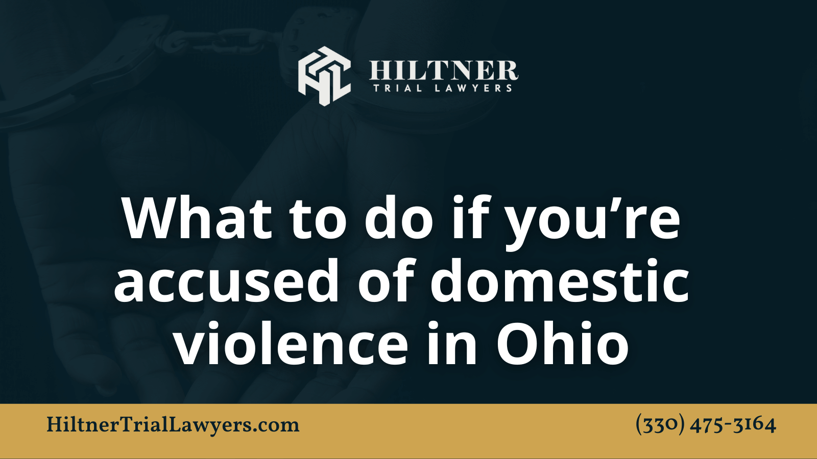 What to do if you’re accused of domestic violence in Ohio - Hiltner Trial Lawyers Ohio - max hiltner