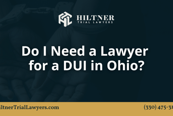 Do I Need a Lawyer for a DUI in Ohio - hiltner trial lawyers