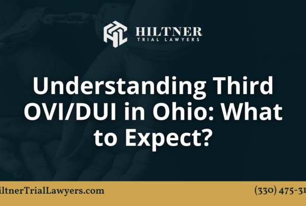 Understanding Third OVIDUI in Ohio What to Expect - hiltner trial lawyers