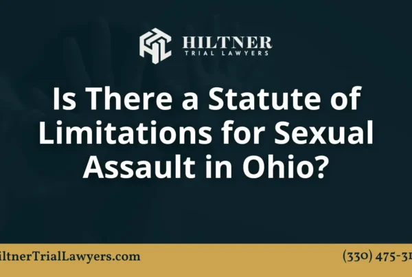 Is There a Statute of Limitations for Sexual Assault in Ohio - Hiltner Trial Lawyers