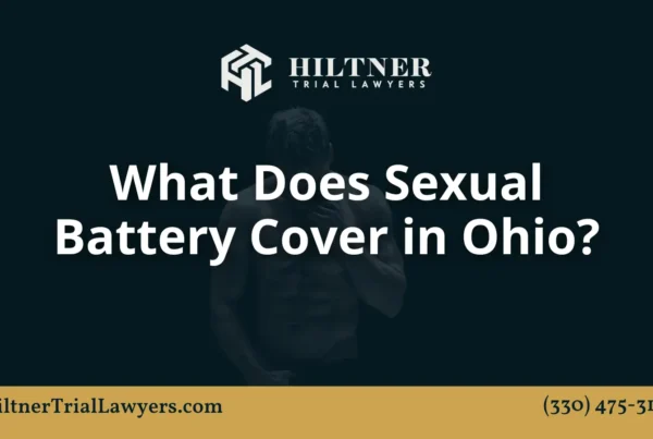 What Does Sexual Battery Cover in Ohio - Hiltner Trial Lawyers