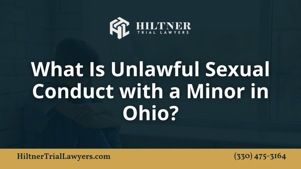 What Is Unlawful Sexual Conduct with a Minor in Ohio?- Hiltner Trial Lawyers
