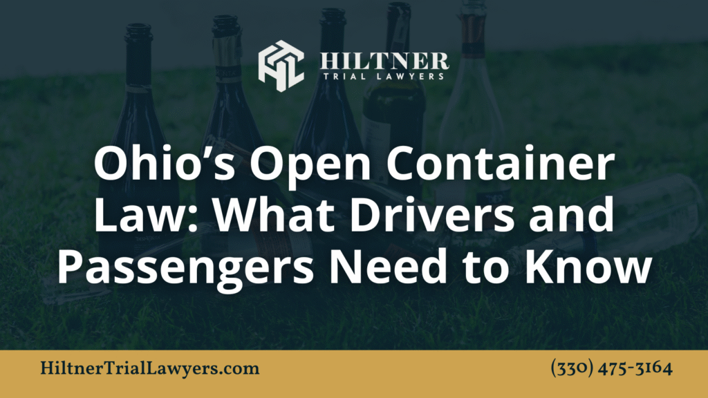 Ohio’s Open Container Law: What Drivers and Passengers Need to Know- Hiltner Trial Lawyers