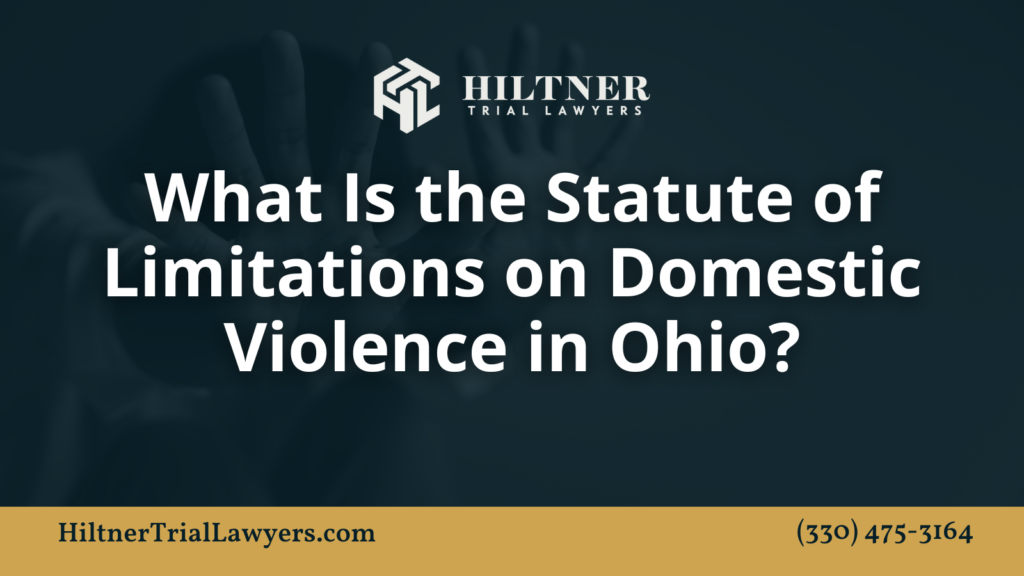 What Is the Statute of Limitations on Domestic Violence in Ohio? _ Hiltner